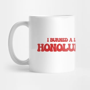 I burned a lot of bridges in Honolulu, Hawaii Mug